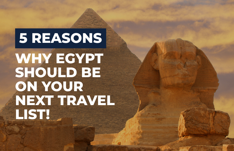 5 Reasons to Visit Egypt